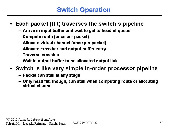 Switch Operation • Each packet (flit) traverses the switch’s pipeline – – – Arrive