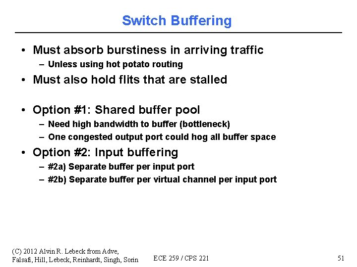 Switch Buffering • Must absorb burstiness in arriving traffic – Unless using hot potato