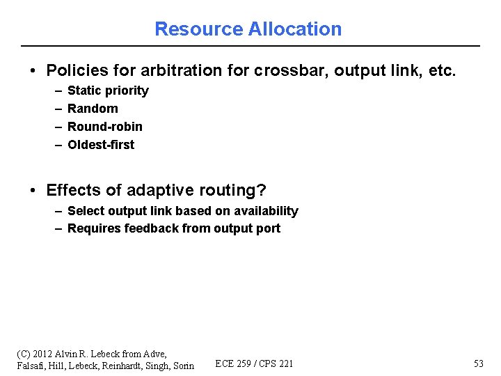 Resource Allocation • Policies for arbitration for crossbar, output link, etc. – – Static