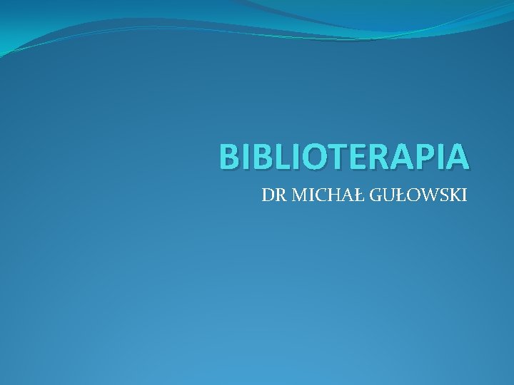 BIBLIOTERAPIA DR MICHAŁ GUŁOWSKI 