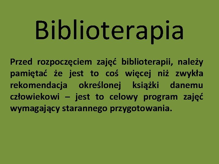 Biblioterapia Przed rozpoczęciem zajęć biblioterapii, należy pamiętać że jest to coś więcej niż zwykła