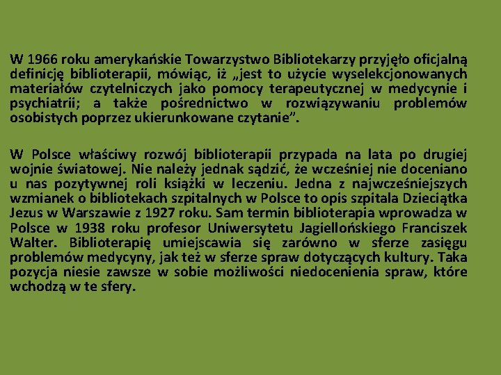 W 1966 roku amerykańskie Towarzystwo Bibliotekarzy przyjęło oficjalną definicję biblioterapii, mówiąc, iż „jest to W 1966 roku amerykańskie Towarzystwo Bibliotekarzy przyjęło oficjalną definicję biblioterapii, mówiąc, iż „jest to