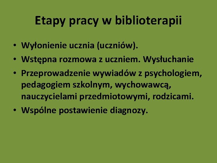 Etapy pracy w biblioterapii • Wyłonienie ucznia (uczniów). • Wstępna rozmowa z uczniem. Wysłuchanie