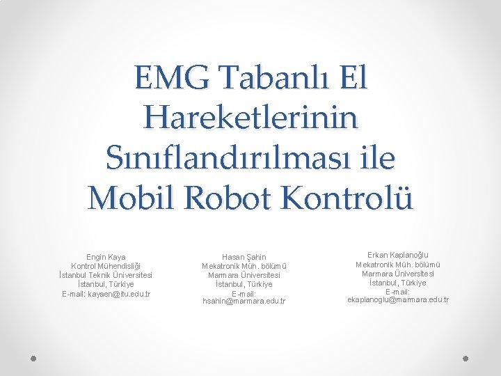 EMG Tabanlı El Hareketlerinin Sınıflandırılması ile Mobil Robot Kontrolü Engin Kaya Kontrol Mühendisliği İstanbul