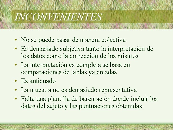 INCONVENIENTES • No se puede pasar de manera colectiva • Es demasiado subjetiva tanto