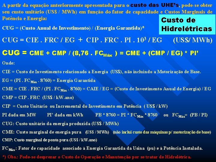 A partir da equação anteriormente apresentada para o custo das UHE’s, pode-se obter seu