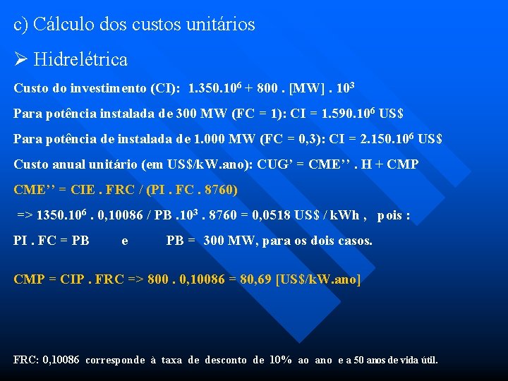 c) Cálculo dos custos unitários Ø Hidrelétrica Custo do investimento (CI): 1. 350. 106