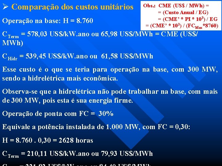 Ø Comparação dos custos unitários Operação na base: H = 8. 760 Obs. :