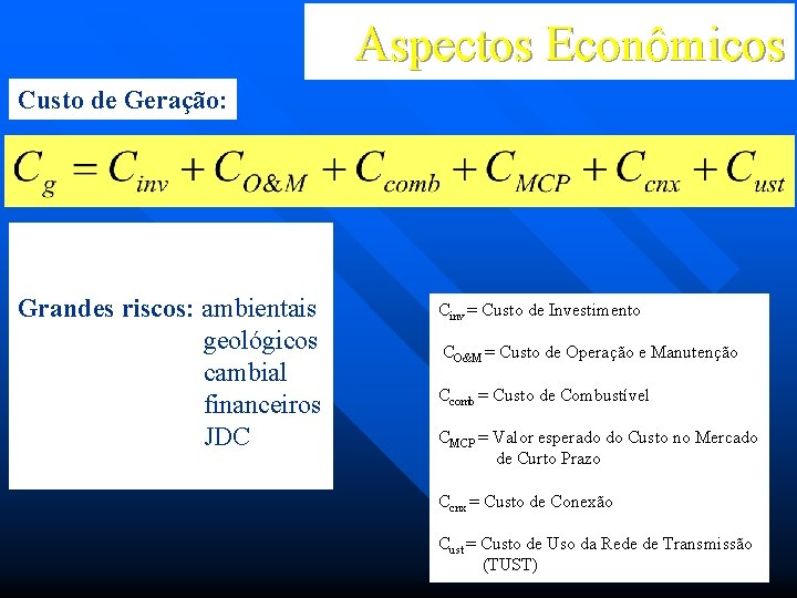 Aspectos Econômicos Custo de Geração: Grandes riscos: ambientais geológicos cambial financeiros JDC Cinv =