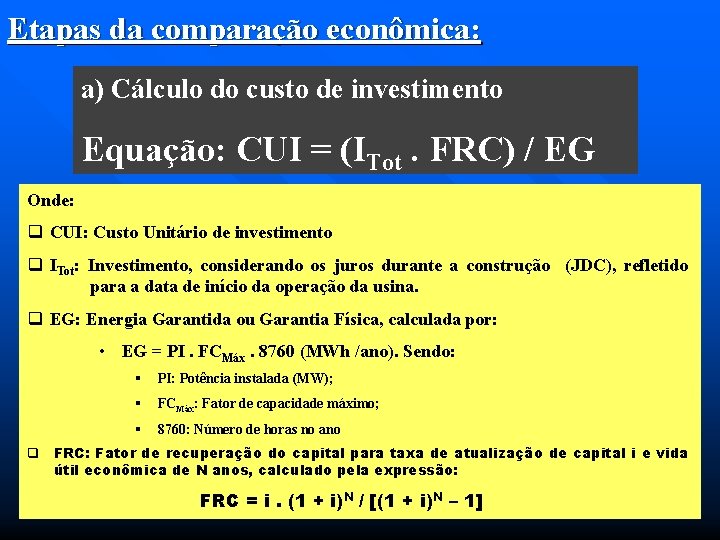 Etapas da comparação econômica: a) Cálculo do custo de investimento Equação: CUI = (ITot.