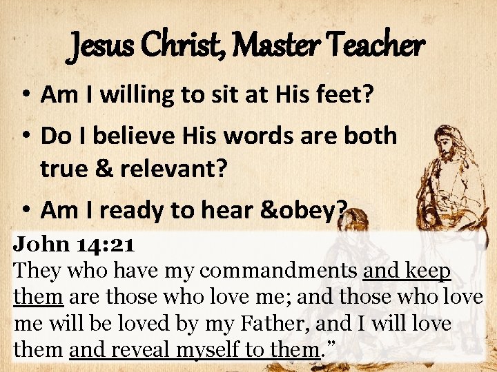 Jesus Christ, Master Teacher • Am I willing to sit at His feet? •