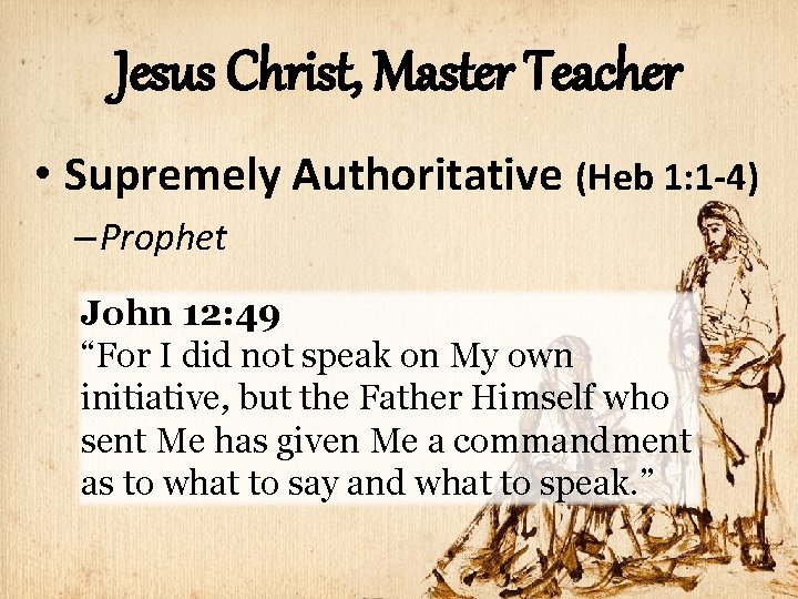 Jesus Christ, Master Teacher • Supremely Authoritative (Heb 1: 1 -4) – Prophet John