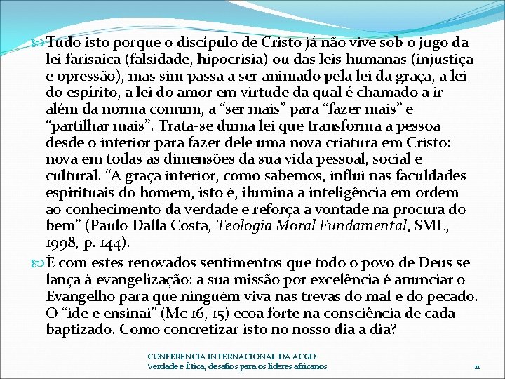 Tudo isto porque o discípulo de Cristo já não vive sob o jugo Tudo isto porque o discípulo de Cristo já não vive sob o jugo