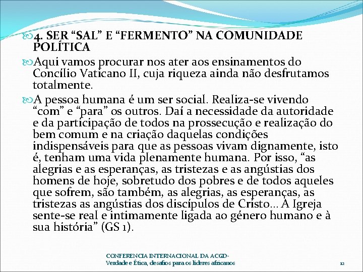 4. SER “SAL” E “FERMENTO” NA COMUNIDADE POLÍTICA Aqui vamos procurar nos ater 4. SER “SAL” E “FERMENTO” NA COMUNIDADE POLÍTICA Aqui vamos procurar nos ater