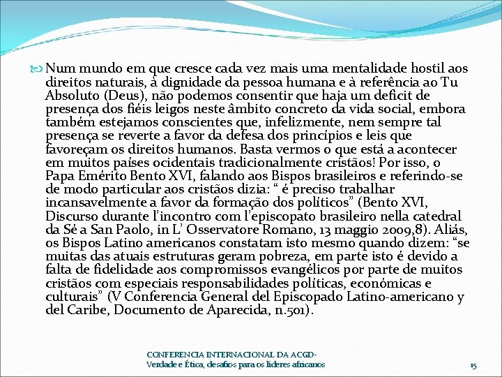  Num mundo em que cresce cada vez mais uma mentalidade hostil aos direitos