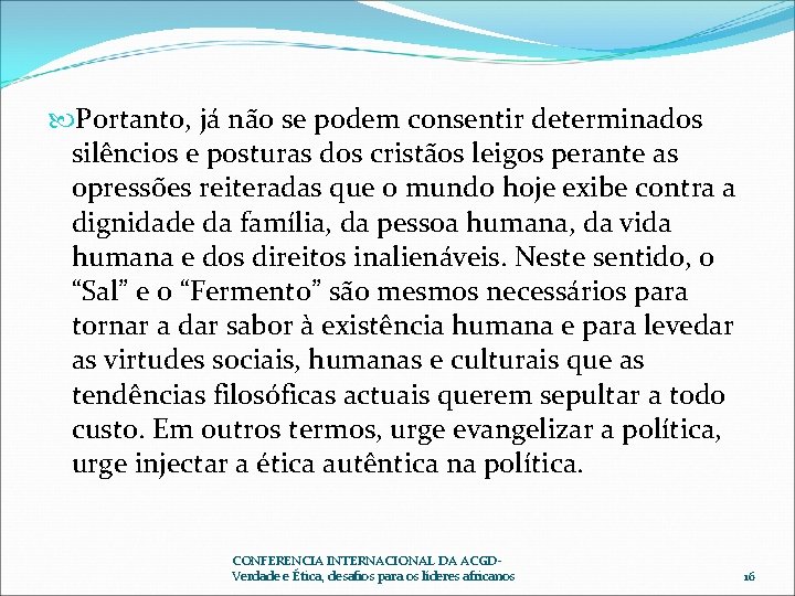  Portanto, já não se podem consentir determinados silêncios e posturas dos cristãos leigos