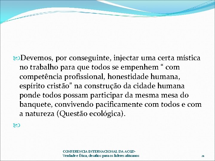  Devemos, por conseguinte, injectar uma certa mística no trabalho para que todos se