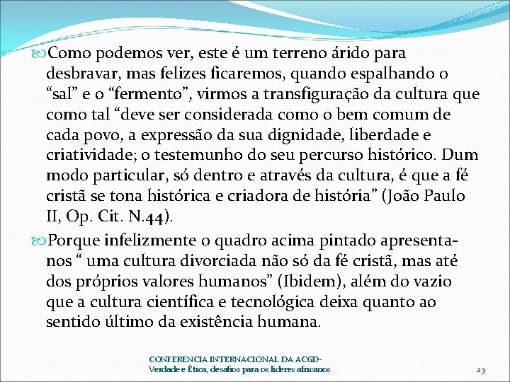  Como podemos ver, este é um terreno árido para desbravar, mas felizes ficaremos,