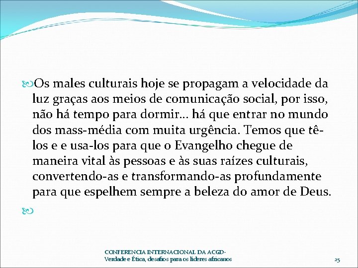 Os males culturais hoje se propagam a velocidade da luz graças aos meios Os males culturais hoje se propagam a velocidade da luz graças aos meios