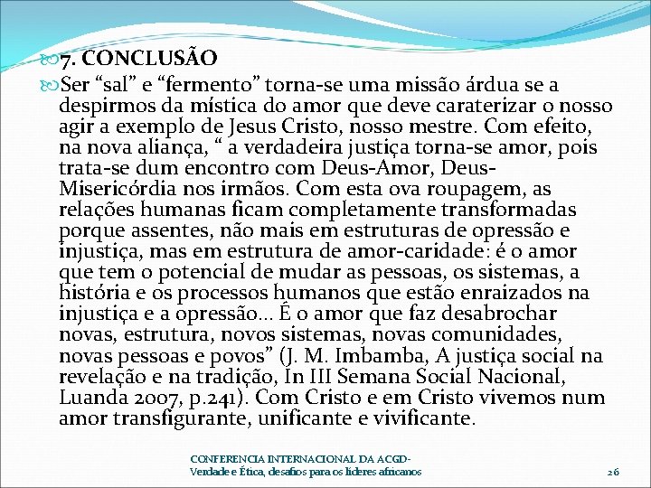  7. CONCLUSÃO Ser “sal” e “fermento” torna-se uma missão árdua se a despirmos