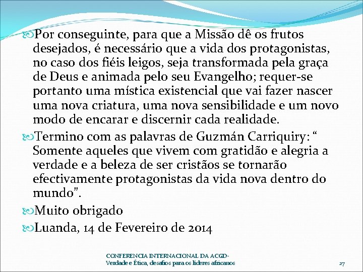 Por conseguinte, para que a Missão dê os frutos desejados, é necessário que Por conseguinte, para que a Missão dê os frutos desejados, é necessário que