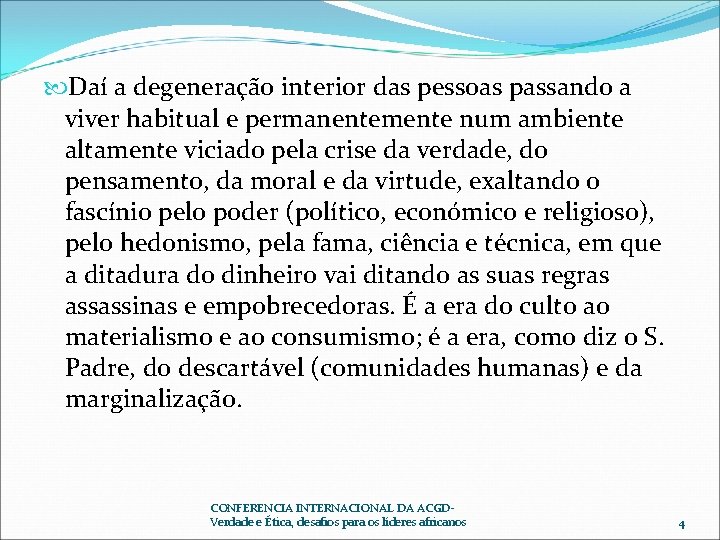 Daí a degeneração interior das pessoas passando a viver habitual e permanentemente num Daí a degeneração interior das pessoas passando a viver habitual e permanentemente num