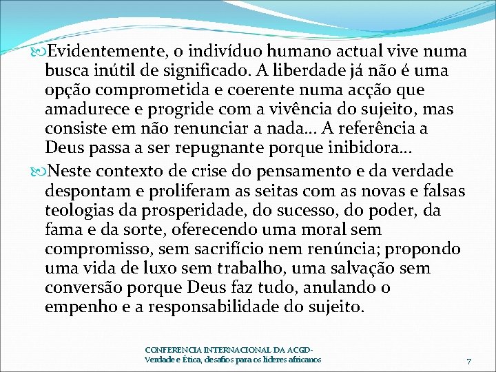 Evidentemente, o indivíduo humano actual vive numa busca inútil de significado. A liberdade Evidentemente, o indivíduo humano actual vive numa busca inútil de significado. A liberdade