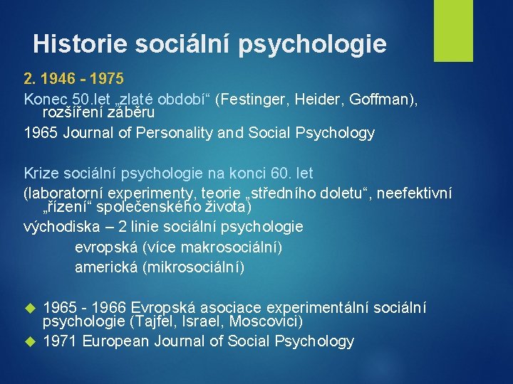 Historie sociální psychologie 2. 1946 - 1975 Konec 50. let „zlaté období“ (Festinger, Heider,