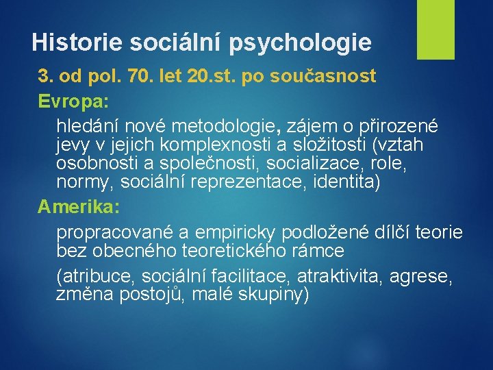 Historie sociální psychologie 3. od pol. 70. let 20. st. po současnost Evropa: hledání