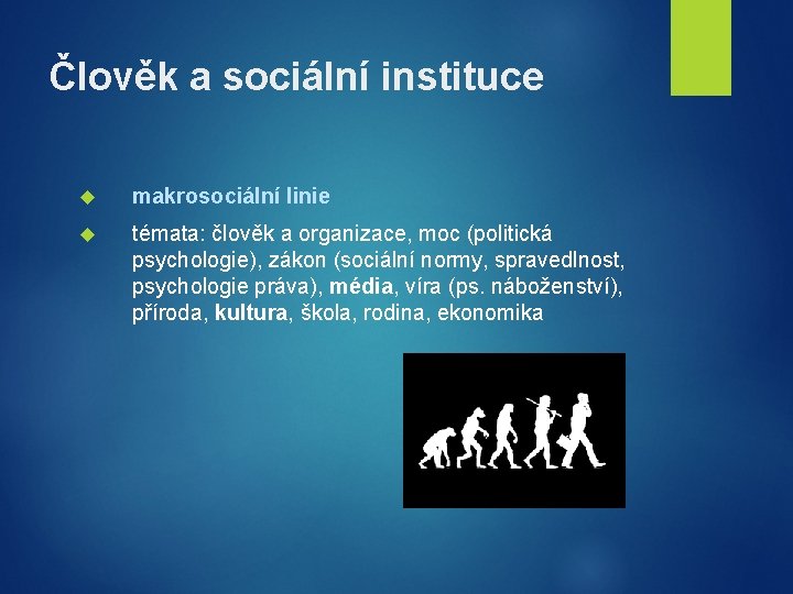 Člověk a sociální instituce makrosociální linie témata: člověk a organizace, moc (politická psychologie), zákon