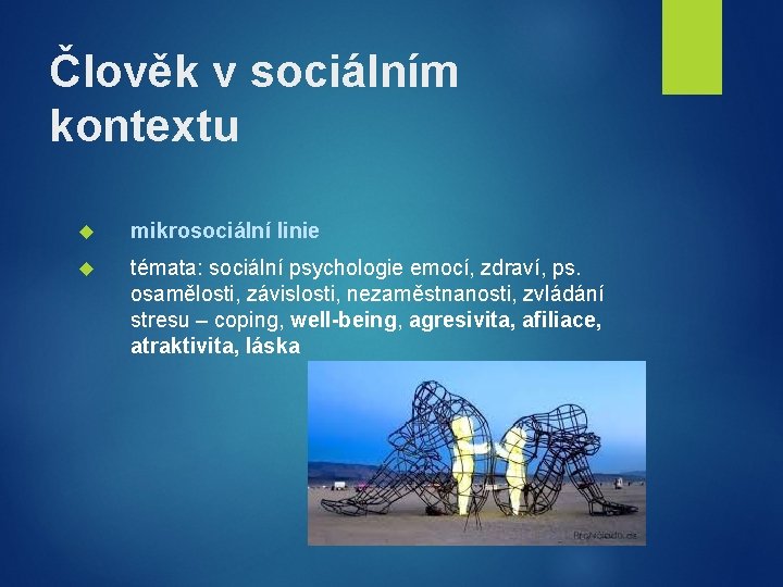 Člověk v sociálním kontextu mikrosociální linie témata: sociální psychologie emocí, zdraví, ps. osamělosti, závislosti,