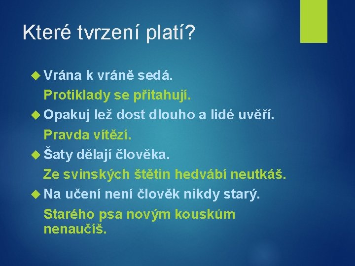 Které tvrzení platí? Vrána k vráně sedá. Protiklady se přitahují. Opakuj lež dost dlouho