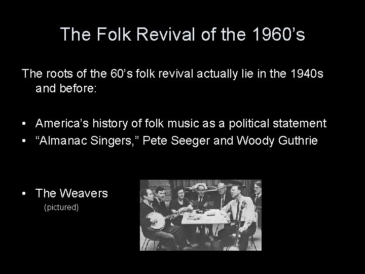 The Folk Revival of the 1960’s The roots of the 60’s folk revival actually