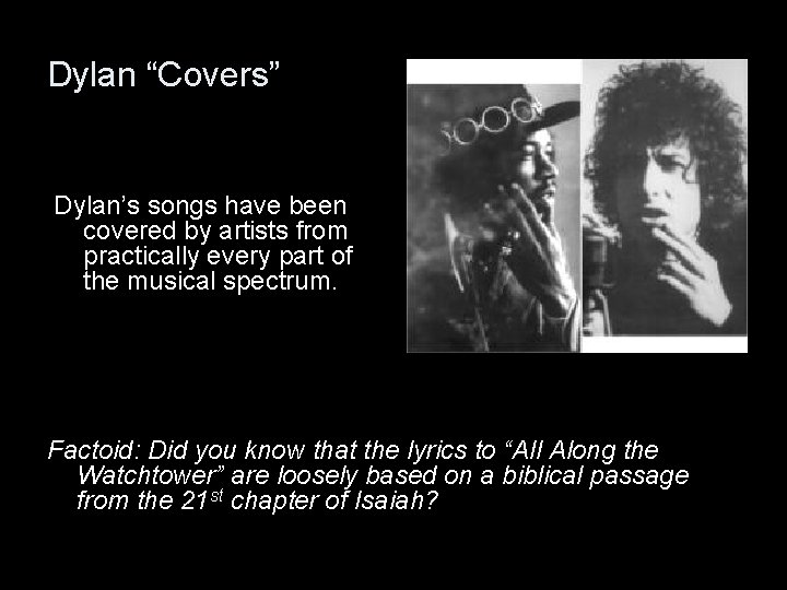 Dylan “Covers” Dylan’s songs have been covered by artists from practically every part of