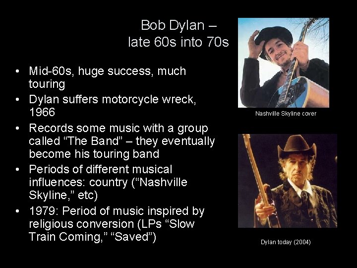 Bob Dylan – late 60 s into 70 s • Mid-60 s, huge success,