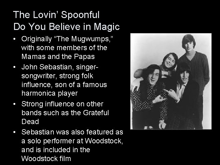 The Lovin’ Spoonful Do You Believe in Magic • Originally “The Mugwumps, ” with