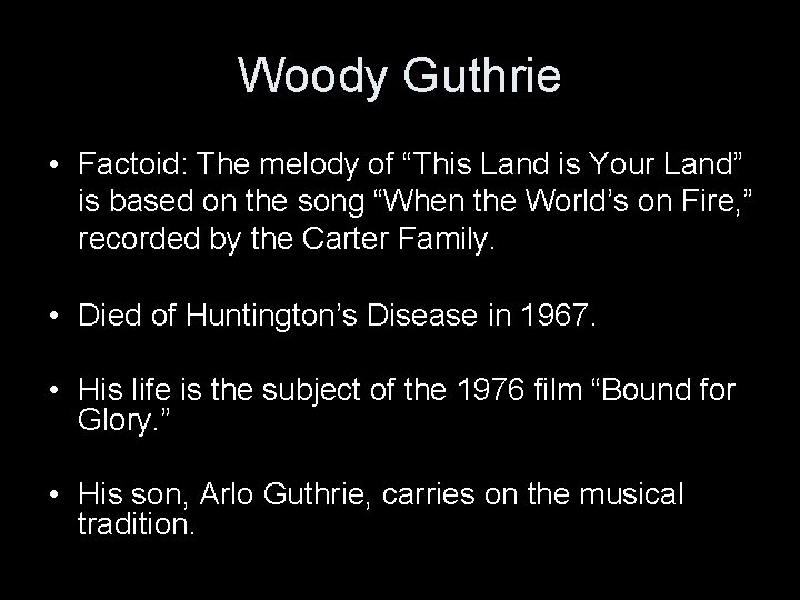 Woody Guthrie • Factoid: The melody of “This Land is Your Land” is based