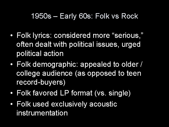 1950 s – Early 60 s: Folk vs Rock • Folk lyrics: considered more