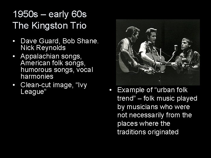 1950 s – early 60 s The Kingston Trio • Dave Guard, Bob Shane.