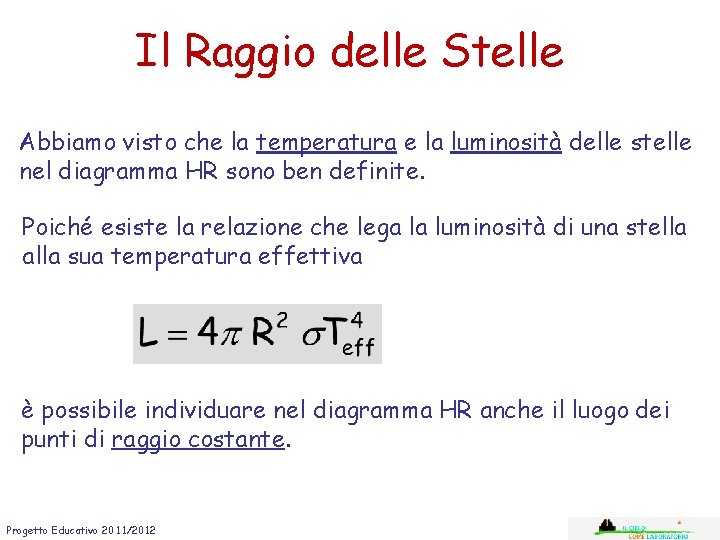 Il Raggio delle Stelle Abbiamo visto che la temperatura e la luminosità delle stelle