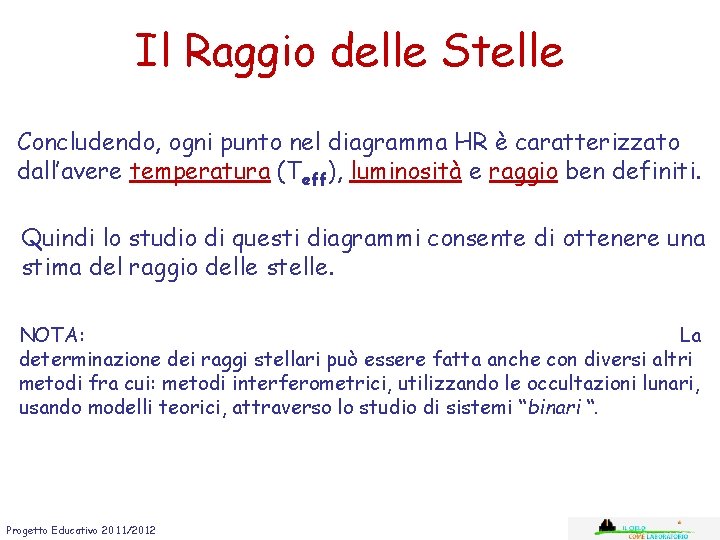 Il Raggio delle Stelle Concludendo, ogni punto nel diagramma HR è caratterizzato dall’avere temperatura