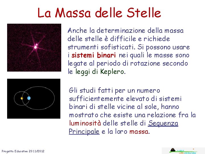 La Massa delle Stelle Anche la determinazione della massa delle stelle è difficile e