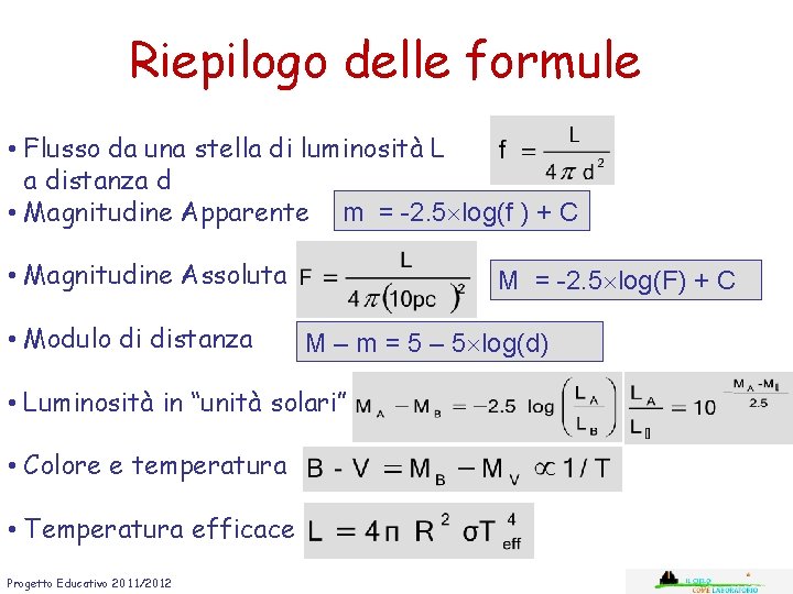 Riepilogo delle formule • Flusso da una stella di luminosità L a distanza d