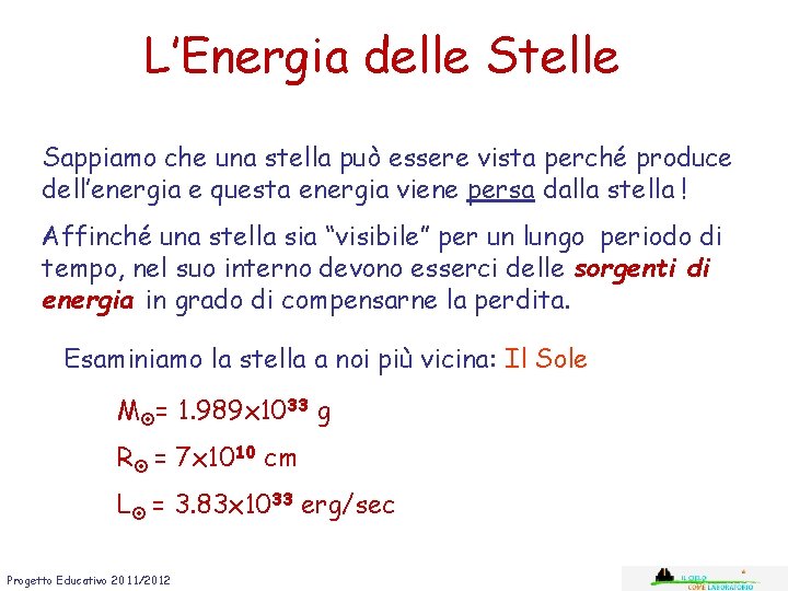 L’Energia delle Stelle Sappiamo che una stella può essere vista perché produce dell’energia e