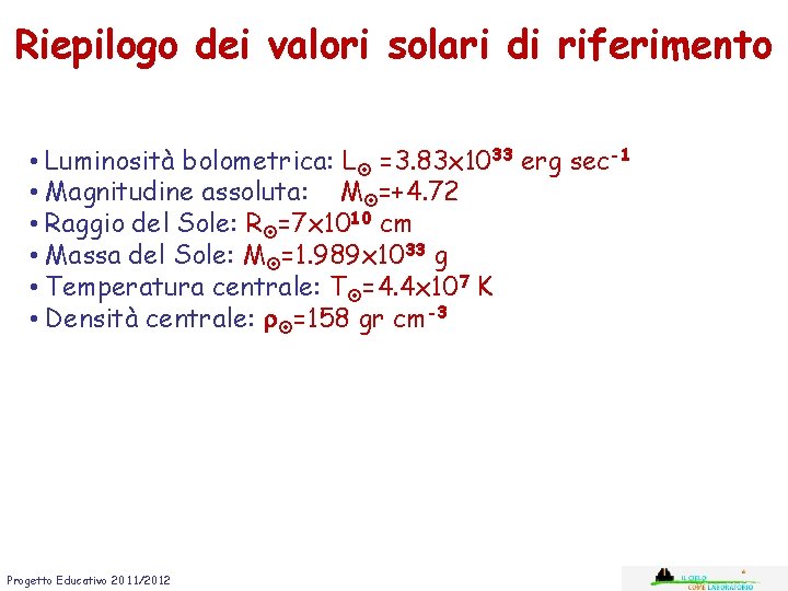 Riepilogo dei valori solari di riferimento • Luminosità bolometrica: L =3. 83 x 1033 Riepilogo dei valori solari di riferimento • Luminosità bolometrica: L =3. 83 x 1033