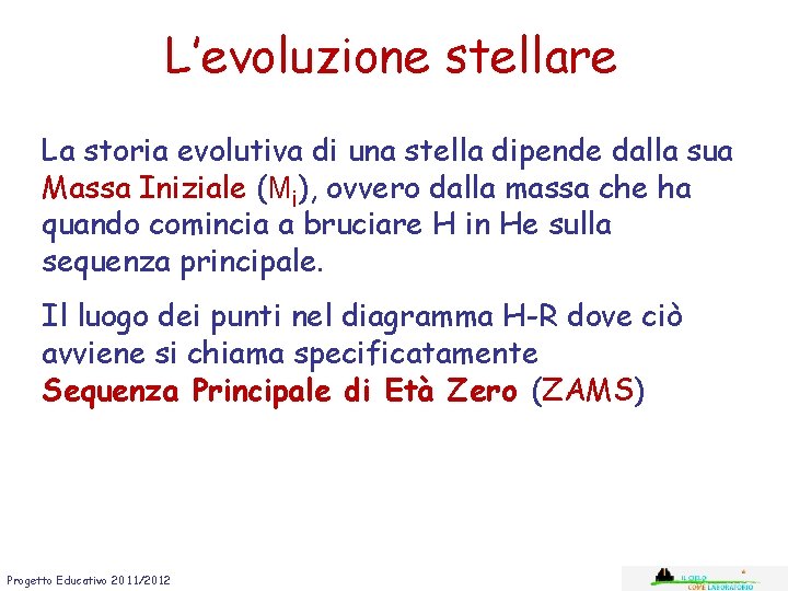 L’evoluzione stellare La storia evolutiva di una stella dipende dalla sua Massa Iniziale (Mi),