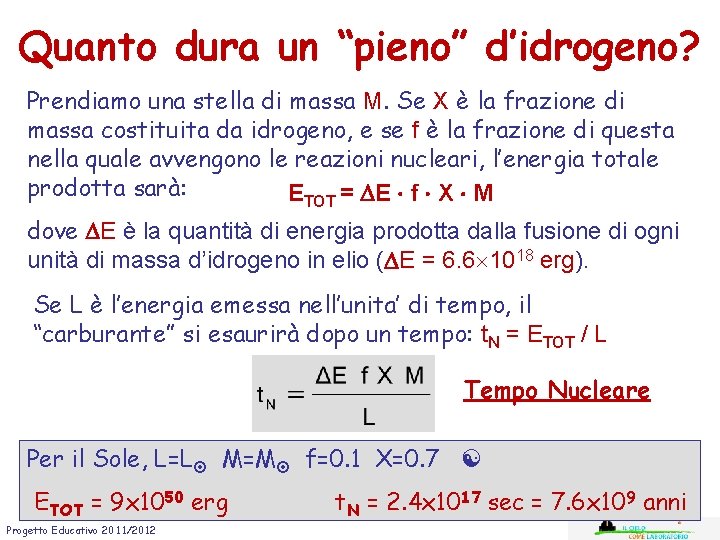 Quanto dura un “pieno” d’idrogeno? Prendiamo una stella di massa M. Se X è Quanto dura un “pieno” d’idrogeno? Prendiamo una stella di massa M. Se X è