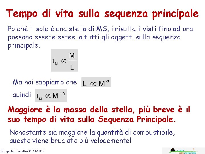 Tempo di vita sulla sequenza principale Poiché il sole è una stella di MS,