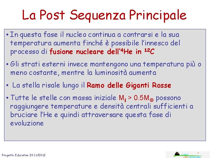 La Post Sequenza Principale • In questa fase il nucleo continua a contrarsi e