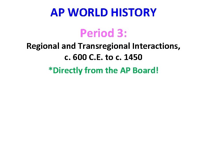 AP WORLD HISTORY Period 3: Regional and Transregional Interactions, c. 600 C. E. to